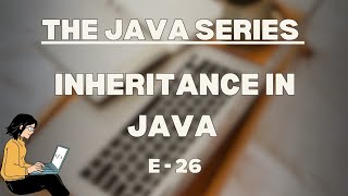 Inheritance in Java | The Java Series | E-26 | #InitiateScientia #Java