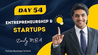 Day-54: Entrepreneurship & Startups | Daily MBA | FBS | Future Business School