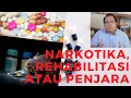 NARKOBA, REHABILITASI atau PENJARA