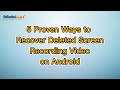 5 Proven Ways to Recover Deleted Screen Recording Video on Android