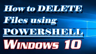 How to Delete / Remove Files using Powershell in Windows 10 | Definite Solutions