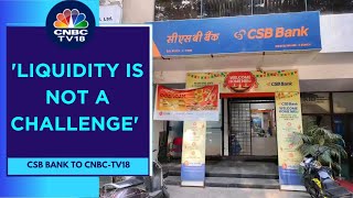 Impact Of RBI Action Is Being Seen In Rates, Liquidity Is Not A Challenge: CSB Bank | CNBC TV18