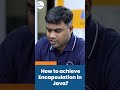Java Interview Question | How To Achieve Encapsulation In Java? | #shorts #kiransir #java