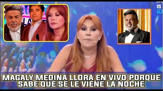 MAGALY MEDINA LLORA EN VIVO PORQUE SABE QUE SE LE VIENE LA NOCHE