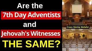 Why Seventh Day Adventists and Jehovah's Witnesses have the SAME Beliefs! (Shocking beliefs)