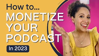 Podcast Monetization Part 1: The Secret to Monetizing Your Podcast in 2023