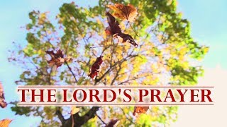 The Lord's Prayer - Our Father Who Art in Heaven