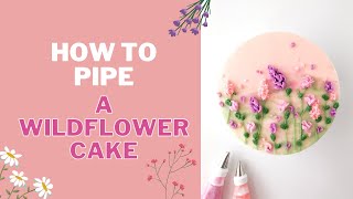 How to Pipe A Buttercream Wildflower Cake
