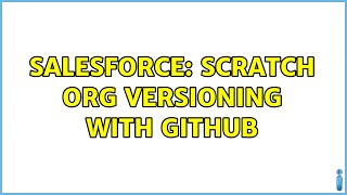 Salesforce: Scratch ORG versioning with GitHub (2 Solutions!!)