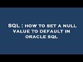 SQL : how to set a null value to default in oracle sql