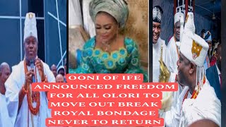 OONI OF IFE ANNOUNCED FREEDOM FOR ALL OLORI TO MOVE OUT BREAK ROYAL BONDAGE NEVER TO RETURN