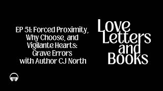 51: Forced Proximity, Why Choose, and Vigilante Hearts: Grave Errors with Author CJ North