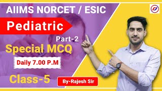AIIMS NORCET , 2021 | ESIC  Pediatric Special Mcq Class-05 By-Rajesh Sir | RJ CAREER POINT