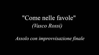 "Come nelle favole" (Vasco Rossi) Assolo con improvvisazione finale #vascorossi #comenellefavole