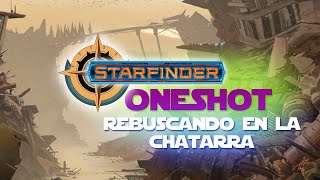 Starfinder - Oneshot | Rebuscando en la chatarra