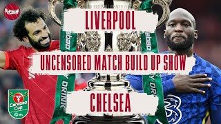 Liverpool v Chelsea | CARABAO CUP FINAL | Uncensored Match Build Up