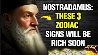 Only These 3 Zodiac Signs Will Be Rich Soon! | Nostradamus