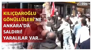 Kılıçdaroğlu Gönüllüleri'ne Ankara'da saldırı: "Yaralanan arkadaşlarımız var!" İşte o anlar...