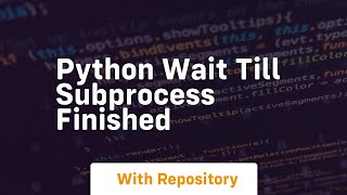 python wait till subprocess finished