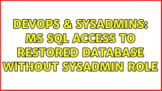 DevOps & SysAdmins: MS SQL access to restored database without sysadmin role (2 Solutions!!)