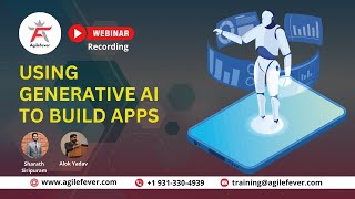 Using Generative AI to Build Apps | Learn to Build Apps Using Generative | Live Webinar| AgileFever