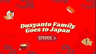 Dusyanto Family Goes To Japan - Episode 3