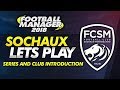 Sochaux Series Introduction - FM18 Club Overview | Football Manager 2018