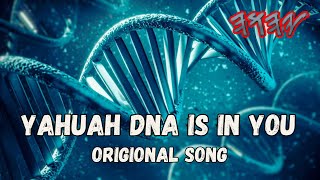 YAHUAH DNA IS IN YOU ORIGIONAL SONG