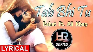 Lyrical || Tab Bhi Tu || Rahat Fateh Ali Khan || HR-Series
