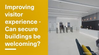 Improving visitor experience - Can secure buildings be welcoming?