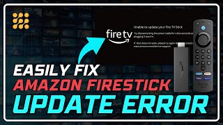 How to Fix Firestick Update Error: Easy Step-by-Step Guide!