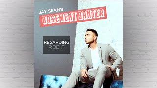 Jay Sean's Basement Banter | EP #1 - "Regarding Ride It".
