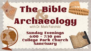 The Bible \u0026 Archeology with Dr. Mark Fairchild 2/16/25 6:00 pm - 7:30pm