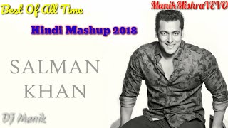 SALMAN KHAN MASHUP 2018 - DJ Manik || All Time Mashup Hindi Song | New Song 2018 Best Of Salman Khan