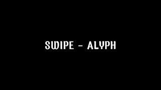 SWIPE LYRICS ALYPH