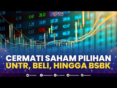 Cermati Saham Pilihan: UNTR, BELI, Hingga BSBK | 2ND SESSION CLOSING 15 ...