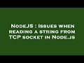NodeJS : Issues when reading a string from TCP socket in Node.js