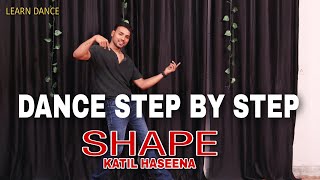 Shape ( Bari Katil Haseena Bhake Paseena) - Step By Step - Dance Tutorial