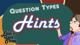 Eric's Quiz Show - Questions Types - HINTS