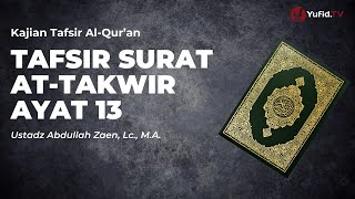 Kajian Tafsir Al-Quran: Tafsir Surat At-Takwir Ayat 13 - Ustadz Abdullah Zaen, Lc., M.A.