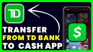 How to Transfer Money From TD Bank to Cash App