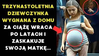 13-LETNIA DZIEWCZYNKA ZOSTAŁA WYRZUCONA Z DOMU ZA BYCIE W CIĄŻY, A KIEDY WRÓCIŁA ...