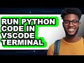 How to Run Python Code in Vscode Terminal - Easy Guide