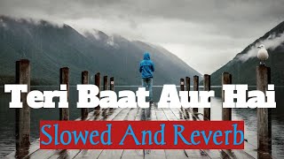 Teri Baat Aur Hai[Slowed And Reverb]- Stebin Ben| Hindi song| Relax With Music