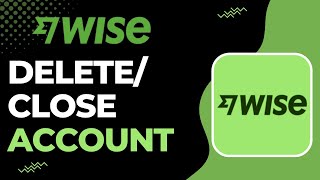 How to Delete Wise Account | How to Close Wise Account