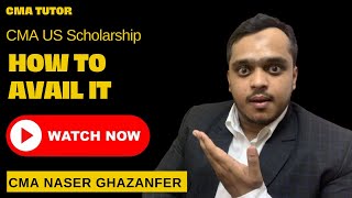 How To Avail The CMA US Scholarship | Are You Eligible? | CMA Naser Ghazanfer | CMA Tutor