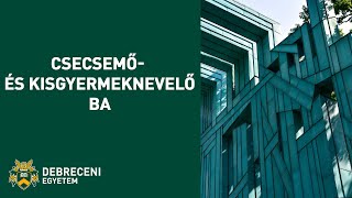 Csecsemő - és kisgyermeknevelő BA - Debreceni Egyetem Gyermeknevelési és Gyógypedagógiai Kar