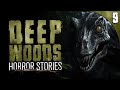 9 TRUE Deep Woods HORROR Stories