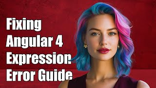 Fixing Angular 4 ExpressionChangedAfterItHasBeenCheckedError: A Complete Guide