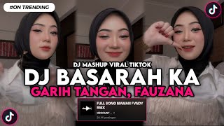 DJ BASARAH KA GARIH TANGAN FAUZANA SLOW VIRAL TIKTOK TERBARU 2024